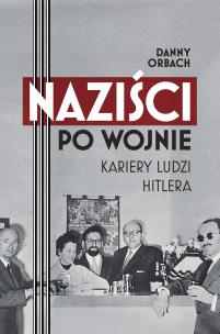 Okładka książki Naziści po wojnie. Kariery ludzi Hitlera