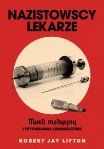 Nazistowscy lekarze. Mord medyczny i psychologia ludobójstwa. Autor: Robert J. Lifton. Multiszop.pl Okładka książki Nazistowscy lekarze. Mord medyczny i psychologia ludobójstwa