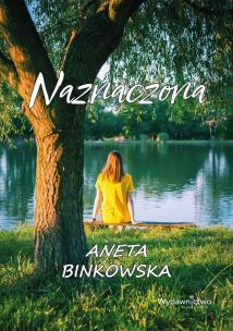 Naznaczona. Autor: Aneta Binkowska. Multiszop.pl Okładka książki Naznaczona