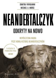 Okładka książki Neandertalczyk. Odkryty na nowo. Współczesna nauka pisze nową historię neandertalczyków