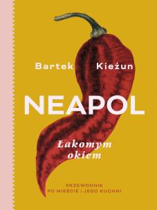 Neapol łakomym okiem. Autor: Bartek Kieżun. Multiszop.pl Okładka książki Neapol łakomym okiem