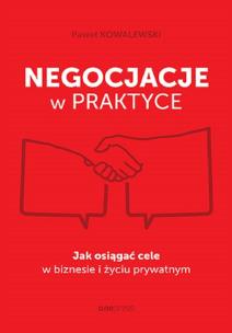 Okładka książki Negocjacje w praktyce. Jak osiągać cele w biznesie i życiu prywatnym