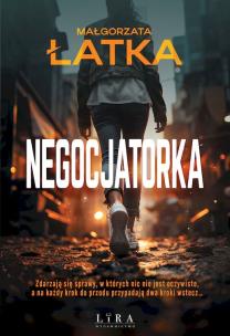 Negocjatorka. Autor: Łatka Małgorzata. Multiszop.pl Okładka książki Negocjatorka