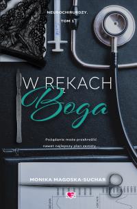 Neurochirurdzy T.1 W rękach boga. Autor: Monika Magoska-Suchar, Marta Stochmiałek. Multiszop.pl Okładka książki Neurochirurdzy T.1 W rękach boga