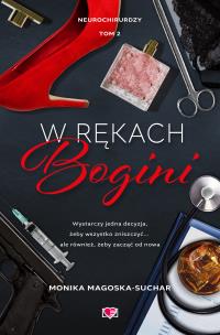 Neurochirurdzy T.2 W rękach bogini. Autor: Monika Magoska-Suchar. Multiszop.pl Okładka książki Neurochirurdzy T.2 W rękach bogini