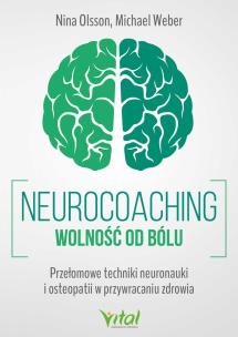 Okładka książki Neurocoaching. Wolność od bólu. Przełomowe techniki neuronauki i osteopatii w przywracaniu zdrowia