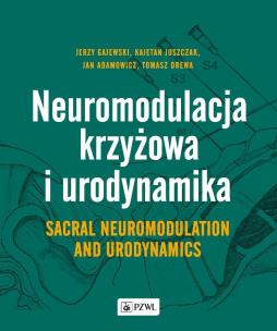 Okładka książki Neuromodulacja krzyżowa i Urodynamika Sacral Neuromodulation and Urodynamics