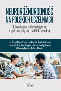 Neuroróżnorodność na polskich uczelniach Doświadczenia osób studiujących w spektrum autyzmu z ADHD i z dysleksją. Autor: Barbara Winczura. Multiszop.pl Okładka książki Neuroróżnorodność na polskich uczelniach Doświadczenia osób studiujących w spektrum autyzmu z ADHD i z dysleksją