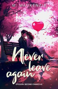 Never leave again. Dylogia Second chance. Tom 2. Autor: M. Mackenzie. Multiszop.pl Okładka książki Never leave again. Dylogia Second chance. Tom 2