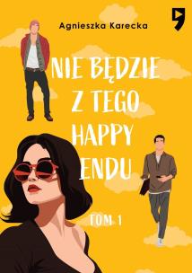 Nie będzie z tego happy endu. Tom 1. Autor: Agnieszka Karecka. Multiszop.pl Okładka książki Nie będzie z tego happy endu. Tom 1