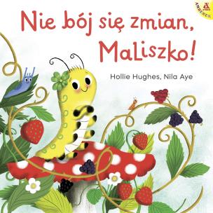 Nie bój się zmian, MaLiszko!. Autor: HOLLIE HUGHES, Nila Aye. Multiszop.pl Okładka książki Nie bój się zmian, MaLiszko!