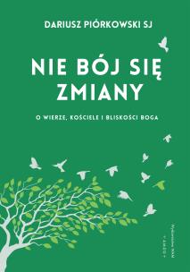 Okładka książki Nie bój się zmiany. O wierze, Kościele i bliskości