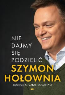 Nie dajmy się podzielić. Autor: Szymon Hołownia, Michał Kolanko. Multiszop.pl Okładka książki Nie dajmy się podzielić