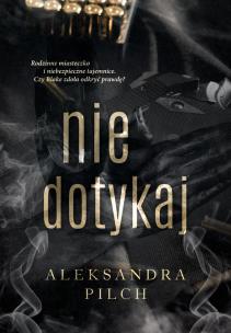 Nie dotykaj. Autor: Pilch Aleksandra. Multiszop.pl Okładka książki Nie dotykaj