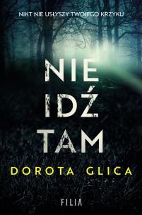 Nie idź tam. Autor: Dorota Glica. Multiszop.pl Okładka książki Nie idź tam