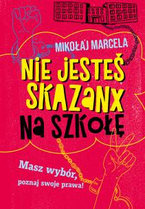 Nie jesteś skazanx na szkołę. Autor: Marcela Mikołaj. Multiszop.pl Okładka książki Nie jesteś skazanx na szkołę