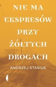 Nie ma ekspresów przy żółtych drogach. Autor: Andrzej Stasiuk. Multiszop.pl Okładka książki Nie ma ekspresów przy żółtych drogach