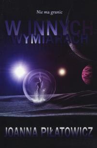 Nie ma granic W innych wymiarach - uszkodzone. Autor: Joanna Piłatowicz. Multiszop.pl Okładka książki Nie ma granic W innych wymiarach - uszkodzone