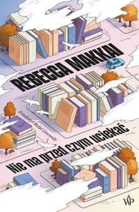 Nie ma przed czym uciekać. Autor: Makkai Rebecca. Multiszop.pl Okładka książki Nie ma przed czym uciekać