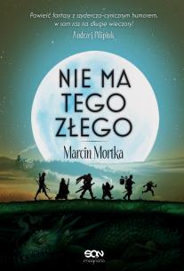 Nie ma tego Złego. Tom 1 wyd. 2022. Autor: Mortka Marcin. Multiszop.pl Okładka książki Nie ma tego Złego. Tom 1 wyd. 2022
