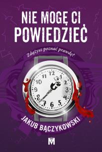 Nie mogę ci powiedzieć. Autor: Bączykowski Jakub. Multiszop.pl Okładka książki Nie mogę ci powiedzieć