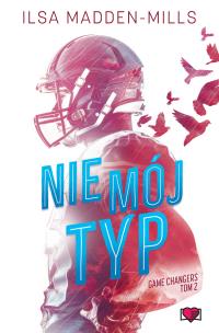 Nie mój typ. Game Changers. Tom 2. Autor: Madden-Mills Ilsa. Multiszop.pl Okładka książki Nie mój typ. Game Changers. Tom 2