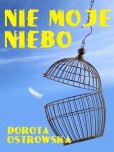 Nie moje niebo. Autor: Ostrowska Dorota. Multiszop.pl Okładka książki Nie moje niebo