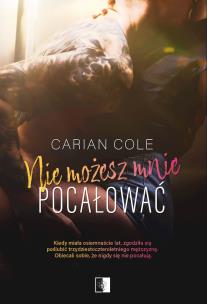 Nie możesz mnie pocałować. Autor: Carian Cole. Multiszop.pl Okładka książki Nie możesz mnie pocałować