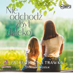 Nie odchodź zbyt daleko audiobook. Autor: Trawka Patrycja Ewa. Multiszop.pl Okładka książki Nie odchodź zbyt daleko audiobook
