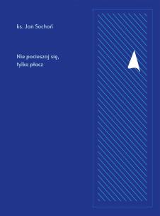 Okładka książki Nie pocieszaj się, tylko płacz