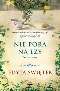 Nie pora na łzy. Nowe czasy. Autor: Świętek Edyta. Multiszop.pl Okładka książki Nie pora na łzy. Nowe czasy