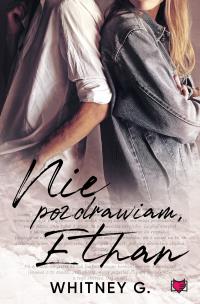 Nie pozdrawiam, Ethan. Autor: G. Whitney. Multiszop.pl Okładka książki Nie pozdrawiam, Ethan