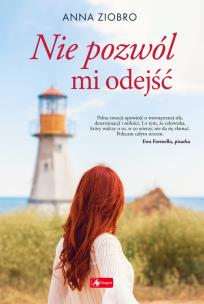 Nie pozwól mi odejść. Autor: Ziobro Anna. Multiszop.pl Okładka książki Nie pozwól mi odejść