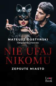 Nie ufaj nikomu. Zepsute miasto. Autor: Gostyński Mateusz. Multiszop.pl Okładka książki Nie ufaj nikomu. Zepsute miasto