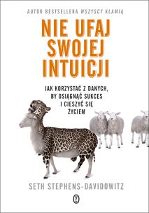 Okładka książki Nie ufaj swojej intuicji. Jak korzystać z danych, by osiągnąć sukces i żyć szczęśliwie