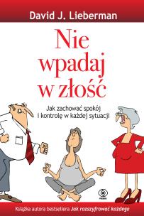 Nie wpadaj w złość. Autor: David J. Lieberman. Multiszop.pl Okładka książki Nie wpadaj w złość