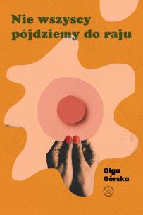 Nie wszyscy pójdziemy do raju. Autor: Górska Olga. Multiszop.pl Okładka książki Nie wszyscy pójdziemy do raju