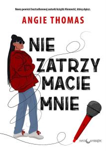 Nie zatrzymacie mnie. Autor: ANGIE THOMAS. Multiszop.pl Okładka książki Nie zatrzymacie mnie