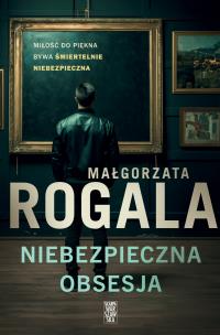 Niebezpieczna obsesja. Autor: Rogala Małgorzata. Multiszop.pl Okładka książki Niebezpieczna obsesja