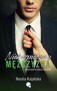 Niebezpieczny mężczyzna. Zakochane w gangsterach. Tom 4. Autor: Natalia Kulpińska. Multiszop.pl Okładka książki Niebezpieczny mężczyzna. Zakochane w gangsterach. Tom 4