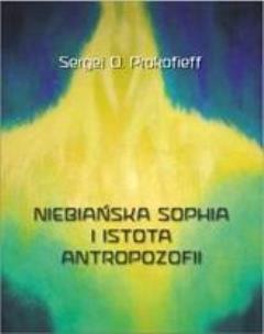 Niebiańska Sophia i istota antropozofii. Autor: Sergej O. Prokofieff. Multiszop.pl Okładka książki Niebiańska Sophia i istota antropozofii