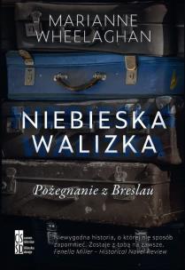 Niebieska walizka. Pożegnanie z Breslau. Autor: Marianne Wheelaghan. Multiszop.pl Okładka książki Niebieska walizka. Pożegnanie z Breslau