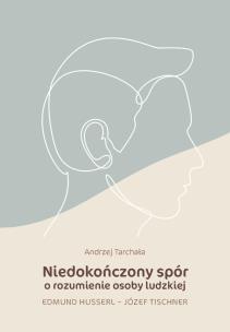 Niedokończony spór o rozumienie osoby ludzkiej. Autor: Andrzej Tarchała. Multiszop.pl Okładka książki Niedokończony spór o rozumienie osoby ludzkiej