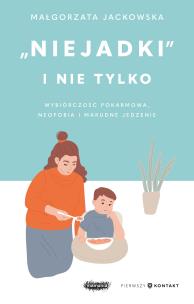 Niejadki i nie tylko. Wybiórczość pokarmowa, neofobia i marudne jedzenie. Autor: Jackowska Małgorzata. Multiszop.pl Okładka książki Niejadki i nie tylko. Wybiórczość pokarmowa, neofobia i marudne jedzenie