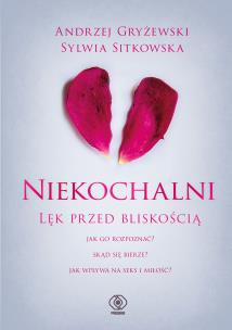 Niekochalni. Lęk przed bliskością. Autor: Andrzej Gryżewski, Sylwia Sitkowska. Multiszop.pl Okładka książki Niekochalni. Lęk przed bliskością