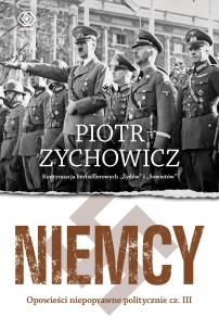 Niemcy. Opowieści niepoprawne politycznie. Autor: Piotr Zychowicz. Multiszop.pl Okładka książki Niemcy. Opowieści niepoprawne politycznie