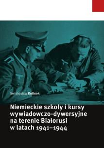 Okładka książki Niemieckie szkoły i kursy wywiadowczo-dywersyjne na terenie Białorusi w latach 1941-1944