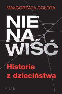 Nienawiść. Historie z dzieciństwa. Autor: Małgorzata Gołota. Multiszop.pl Okładka książki Nienawiść. Historie z dzieciństwa