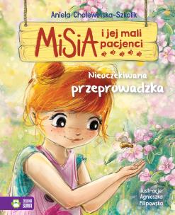 Nieoczekiwana przeprowadzka. Misia i jej mali pacjenci. Autor: Aniela Cholewińska-Szkolik. Multiszop.pl Okładka książki Nieoczekiwana przeprowadzka. Misia i jej mali pacjenci