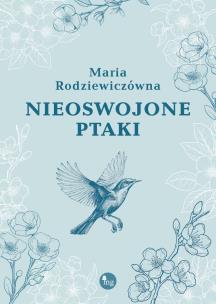 Nieoswojone ptaki. Autor: Maria Rodziewiczówna. Multiszop.pl Okładka książki Nieoswojone ptaki